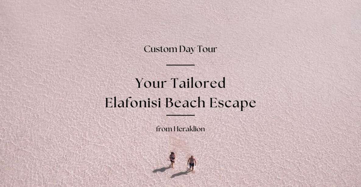 Your Custom Elafonisi Escape. Luxury Day Tour From Heraklion - Key Points